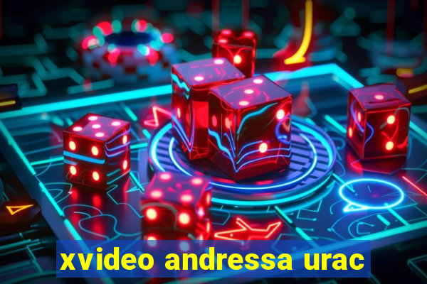 xvideo andressa urac